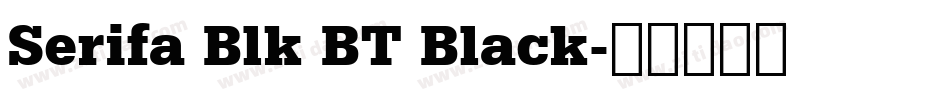 Serifa Blk BT Black字体转换